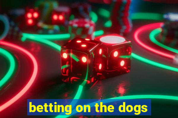 betting on the dogs