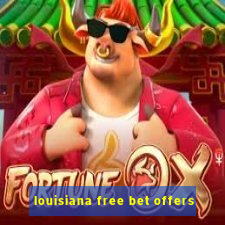 louisiana free bet offers