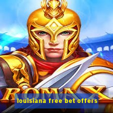 louisiana free bet offers