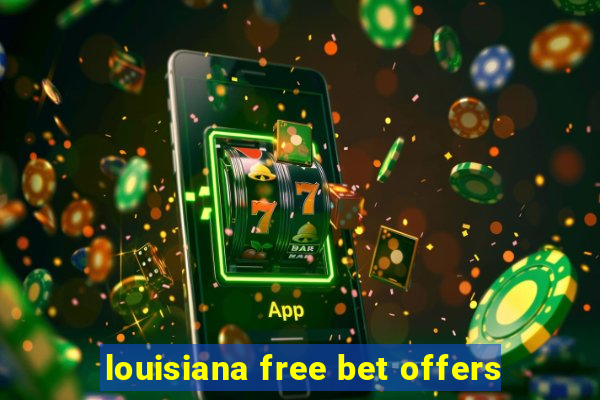 louisiana free bet offers