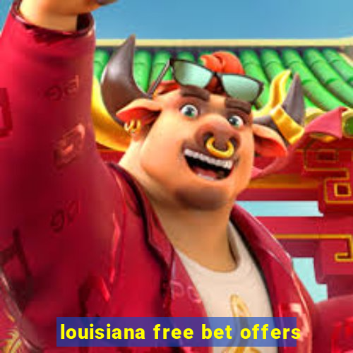 louisiana free bet offers