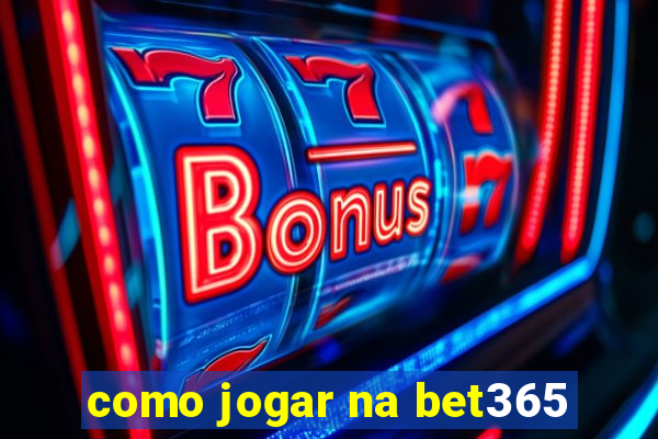 como jogar na bet365