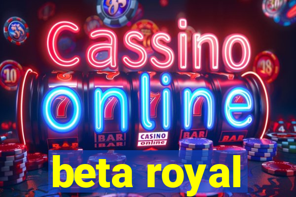 beta royal