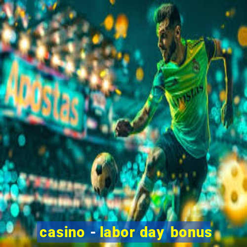 casino - labor day bonus