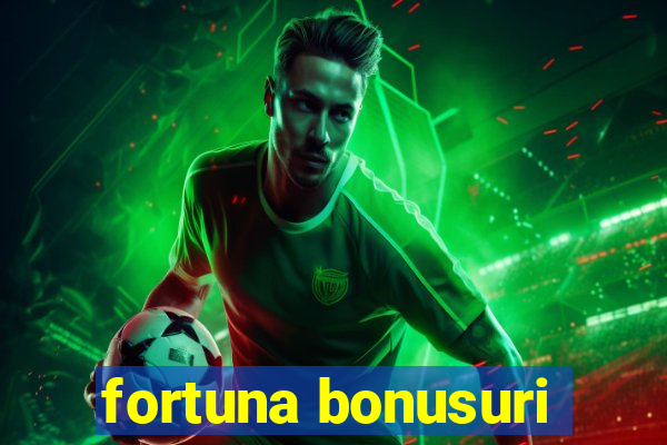 fortuna bonusuri