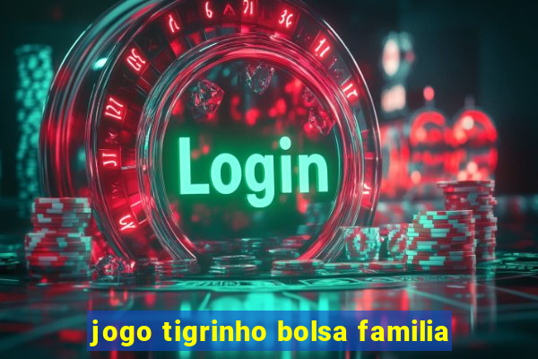 jogo tigrinho bolsa familia