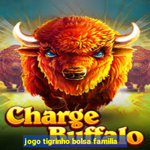 jogo tigrinho bolsa familia