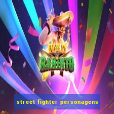 street fighter personagens