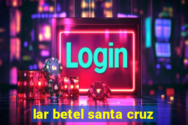 lar betel santa cruz