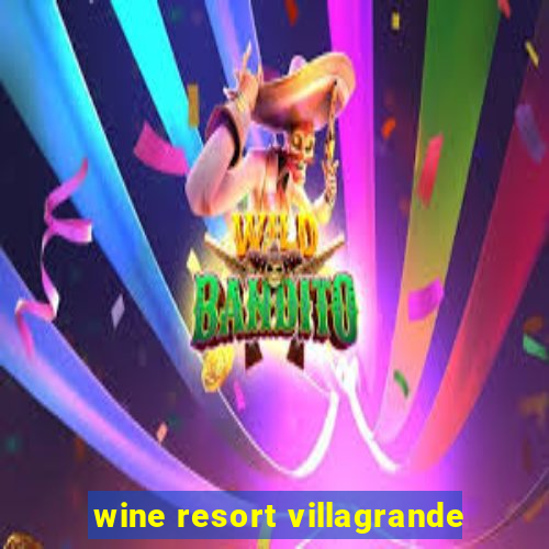 wine resort villagrande