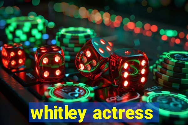 whitley actress