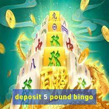 deposit 5 pound bingo