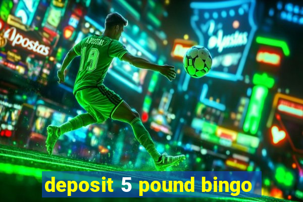 deposit 5 pound bingo