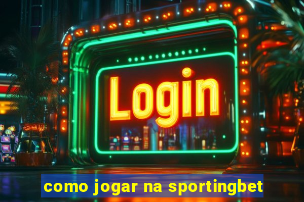 como jogar na sportingbet