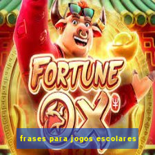 frases para jogos escolares