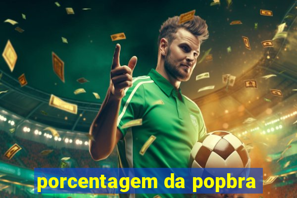 porcentagem da popbra