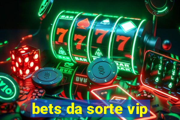 bets da sorte vip