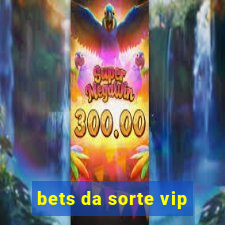 bets da sorte vip