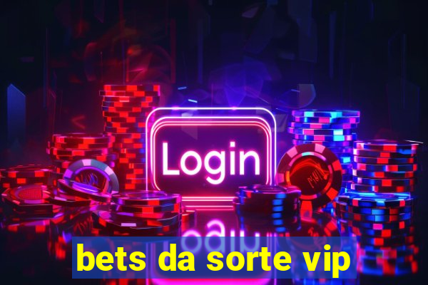 bets da sorte vip