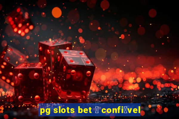 pg slots bet 茅 confi谩vel