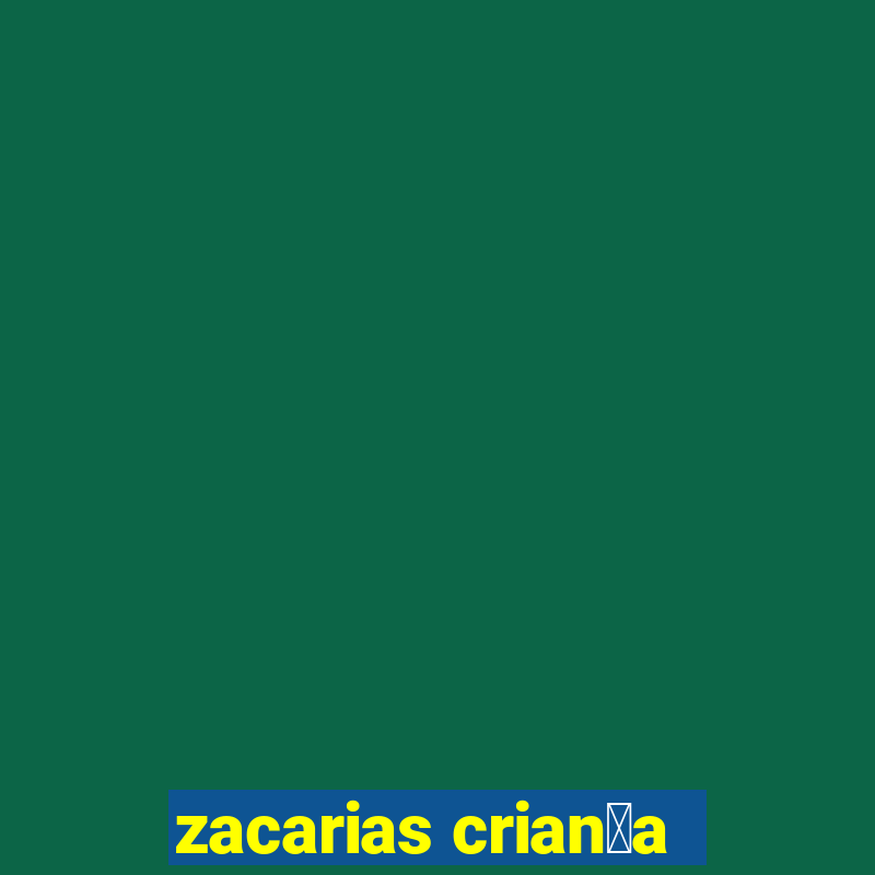 zacarias crian莽a