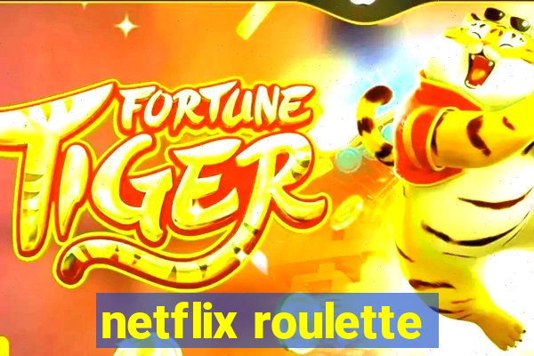 netflix roulette