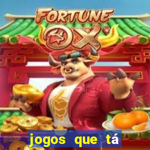 jogos que tá dando dinheiro