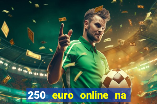 250 euro online na mga casino