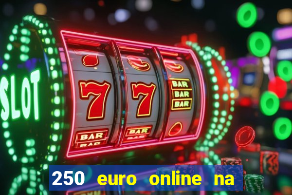 250 euro online na mga casino