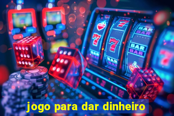 jogo para dar dinheiro