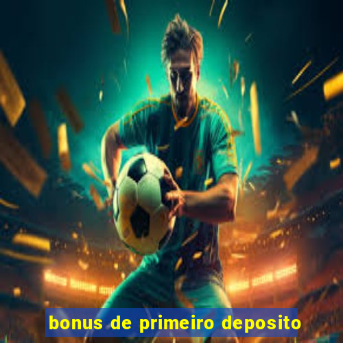 bonus de primeiro deposito