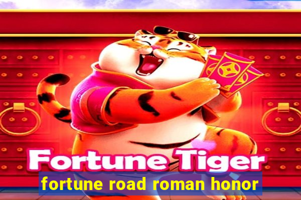 fortune road roman honor