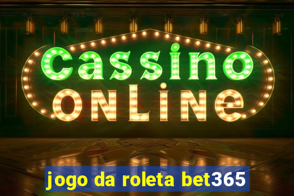 jogo da roleta bet365