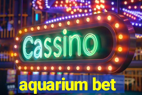 aquarium bet