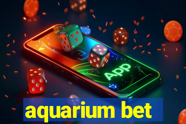 aquarium bet