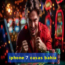 iphone 7 casas bahia