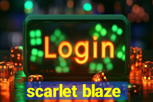 scarlet blaze