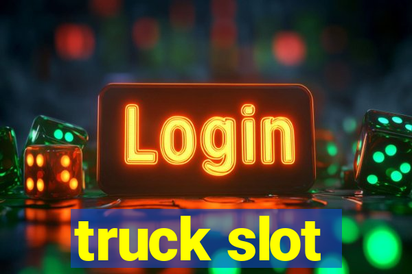 truck slot