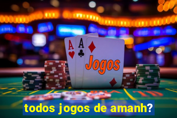 todos jogos de amanh?