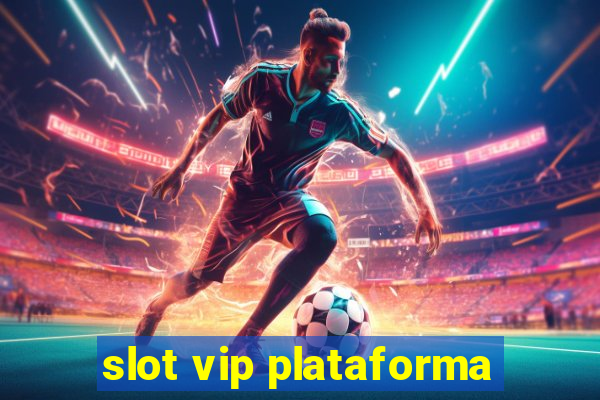 slot vip plataforma