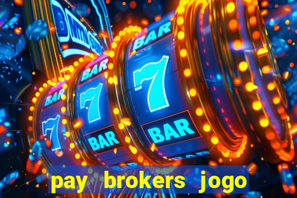 pay brokers jogo de aposta