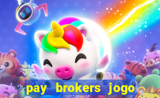 pay brokers jogo de aposta