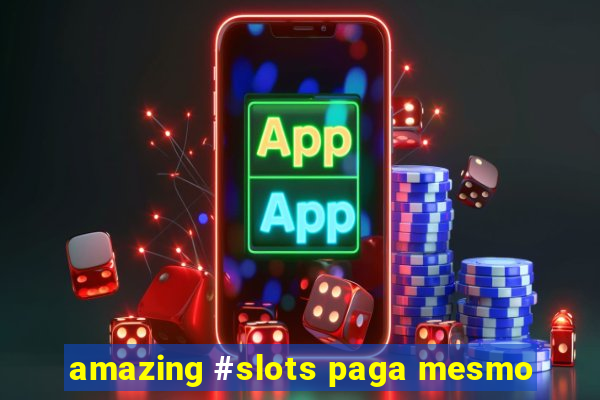 amazing #slots paga mesmo