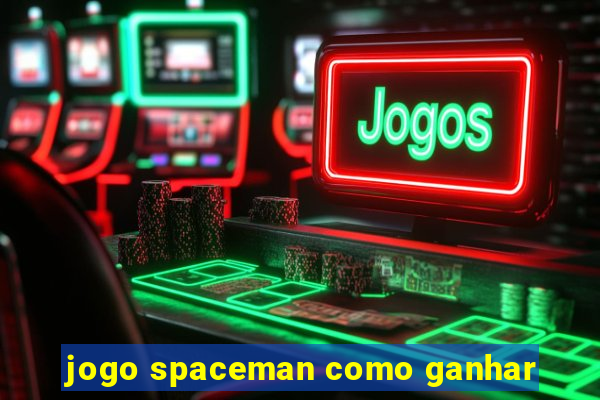 jogo spaceman como ganhar