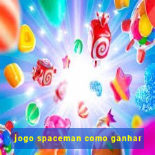 jogo spaceman como ganhar