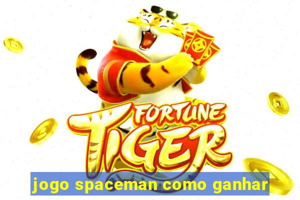 jogo spaceman como ganhar