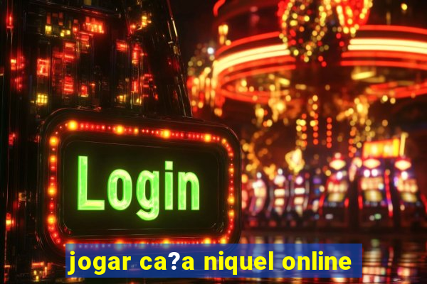 jogar ca?a niquel online