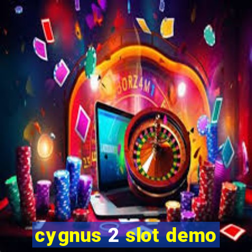 cygnus 2 slot demo