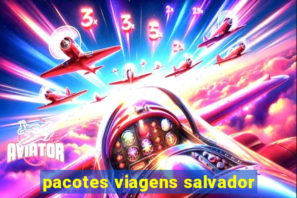 pacotes viagens salvador