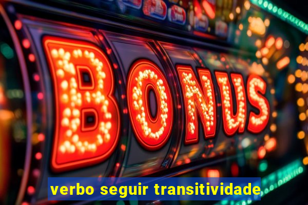 verbo seguir transitividade